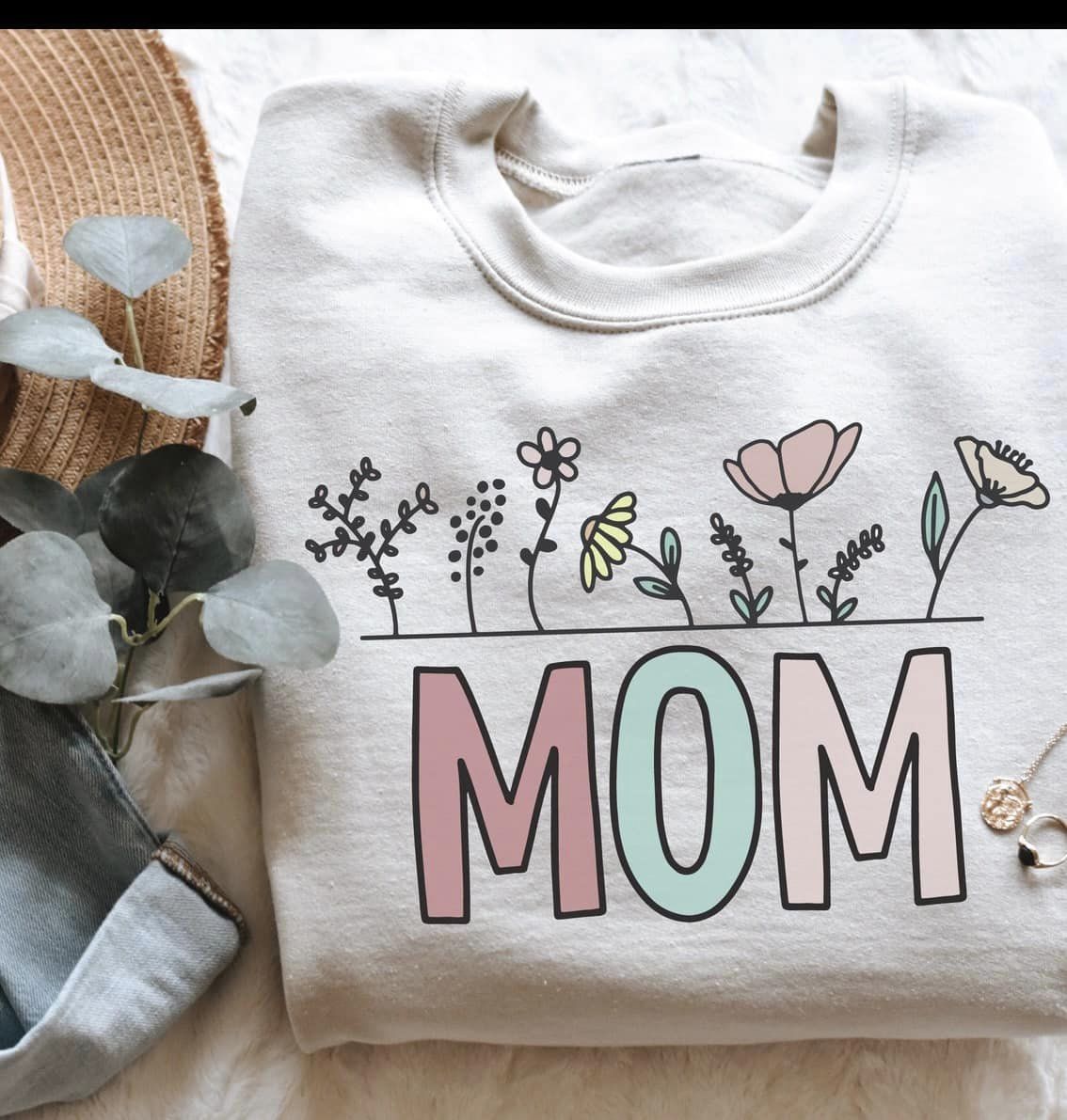 Flower sweatshirts with Mom, Grandma, etc